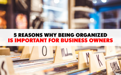 5 Reasons Why Being Organized is Important for Business Owners