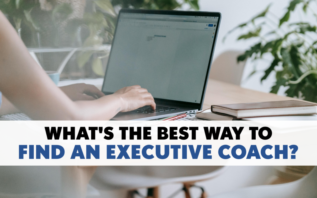 What’s The Best Way to Find an Executive Coach?