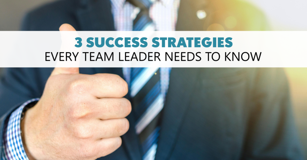 3 Success Strategies Every Team Leader Needs to Know