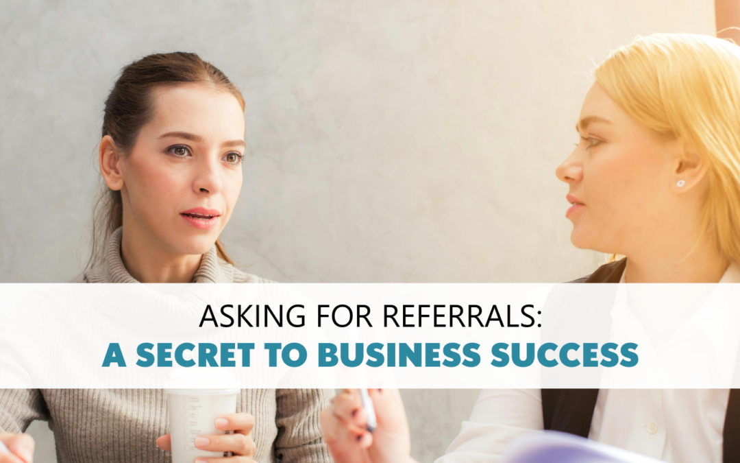 Asking for Referrals: A Secret to Business Success